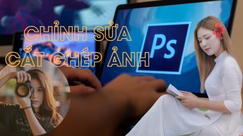 Chỉnh sửa ảnh, cắt ghép ảnh với Photoshop