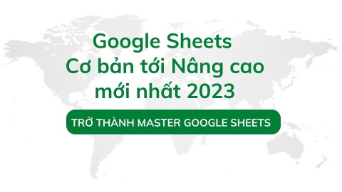 Google Sheets từ cơ bản tới nâng cao mới nhất 2025