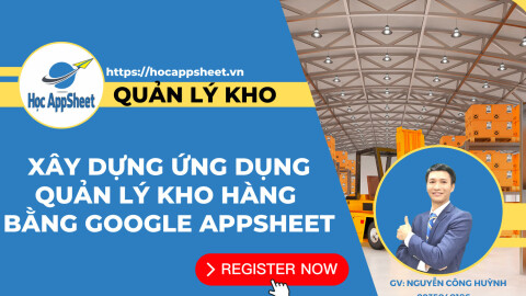 Xây dựng ứng dụng quản lý kho hàng bằng Google AppSheet