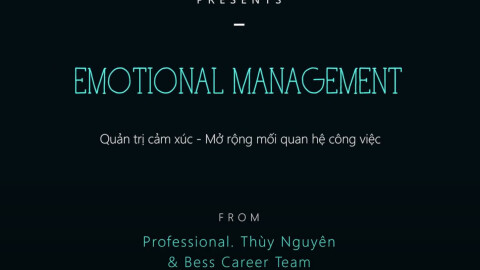 Emotional Managerment - Quản trị cảm xúc, mở rộng các mối quan hệ công việc