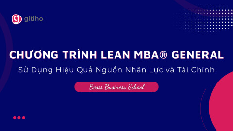 CHƯƠNG TRÌNH LEAN MBA® GENERAL | Sử Dụng Hiệu Quả Nguồn Nhân Lực và Tài Chính