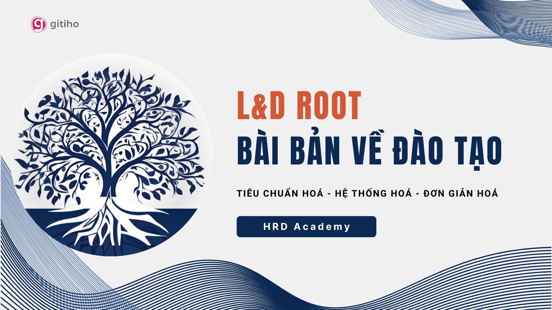 LnD ROOT: Bài bản về ĐÀO TẠO