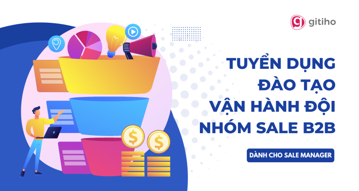 [Dành cho Sale Manager] Tuyển dụng - Đào tạo - Vận hành đội nhóm Sale B2B