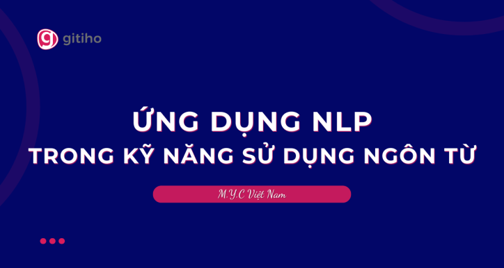 ỨNG DỤNG NLP TRONG KỸ NĂNG SỬ DỤNG NGÔN TỪ