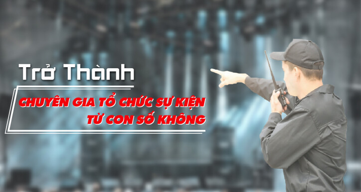 Trở thành chuyên gia tổ chức sự kiện từ con số 0