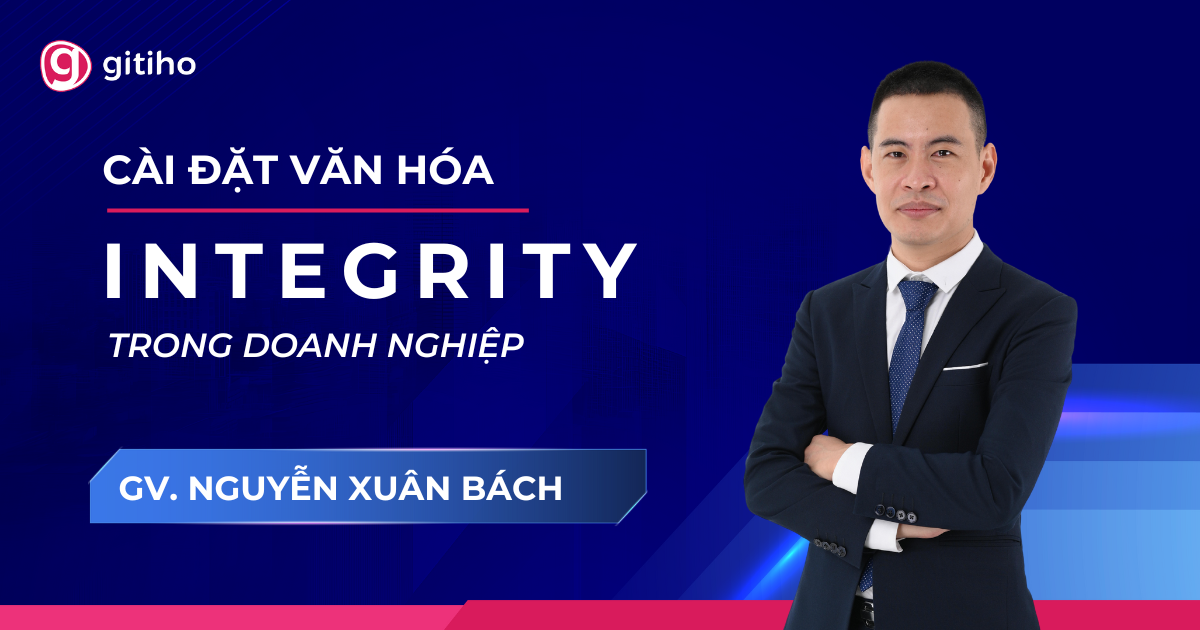 Cài đặt văn hoá Integrity (cam kết, giữ chữ tín) trong doanh nghiệp